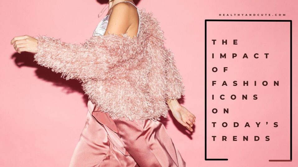 The Impact of Fashion Icons on Today’s Trends